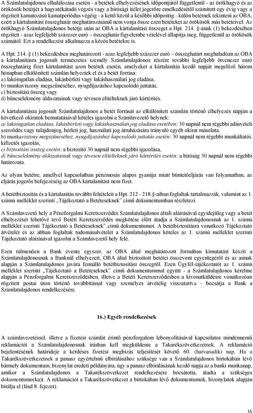 össze ezen betéteket az örökösök más betéteivel. Az örökhagyó Számlatulajdonos betétje után az OBA a kártalanítási összeget a Hpt. 214.