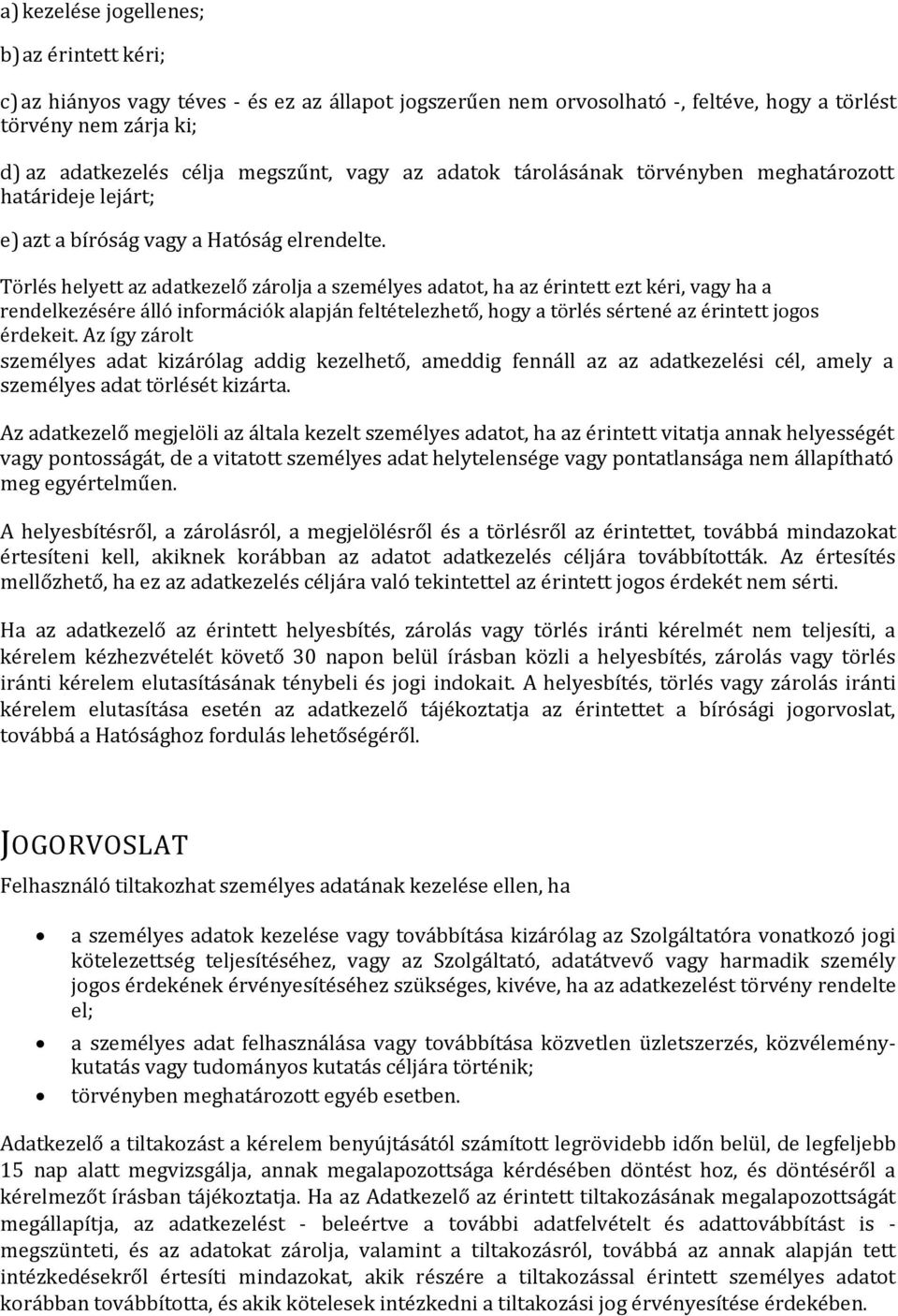 Törlés helyett az adatkezelő zárolja a személyes adatot, ha az érintett ezt kéri, vagy ha a rendelkezésére álló információk alapján feltételezhető, hogy a törlés sértené az érintett jogos érdekeit.