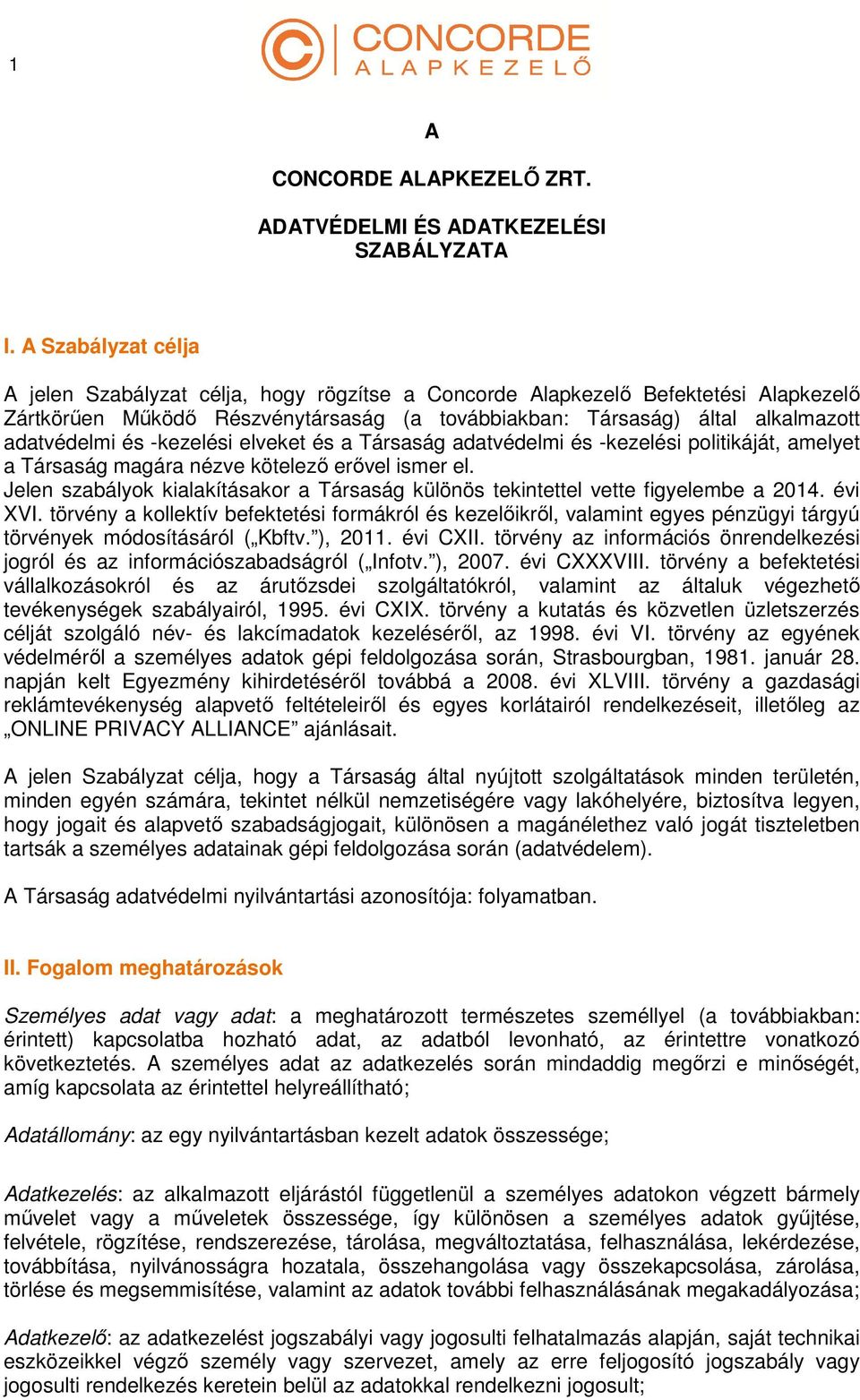 -kezelési elveket és a Társaság adatvédelmi és -kezelési politikáját, amelyet a Társaság magára nézve kötelező erővel ismer el.