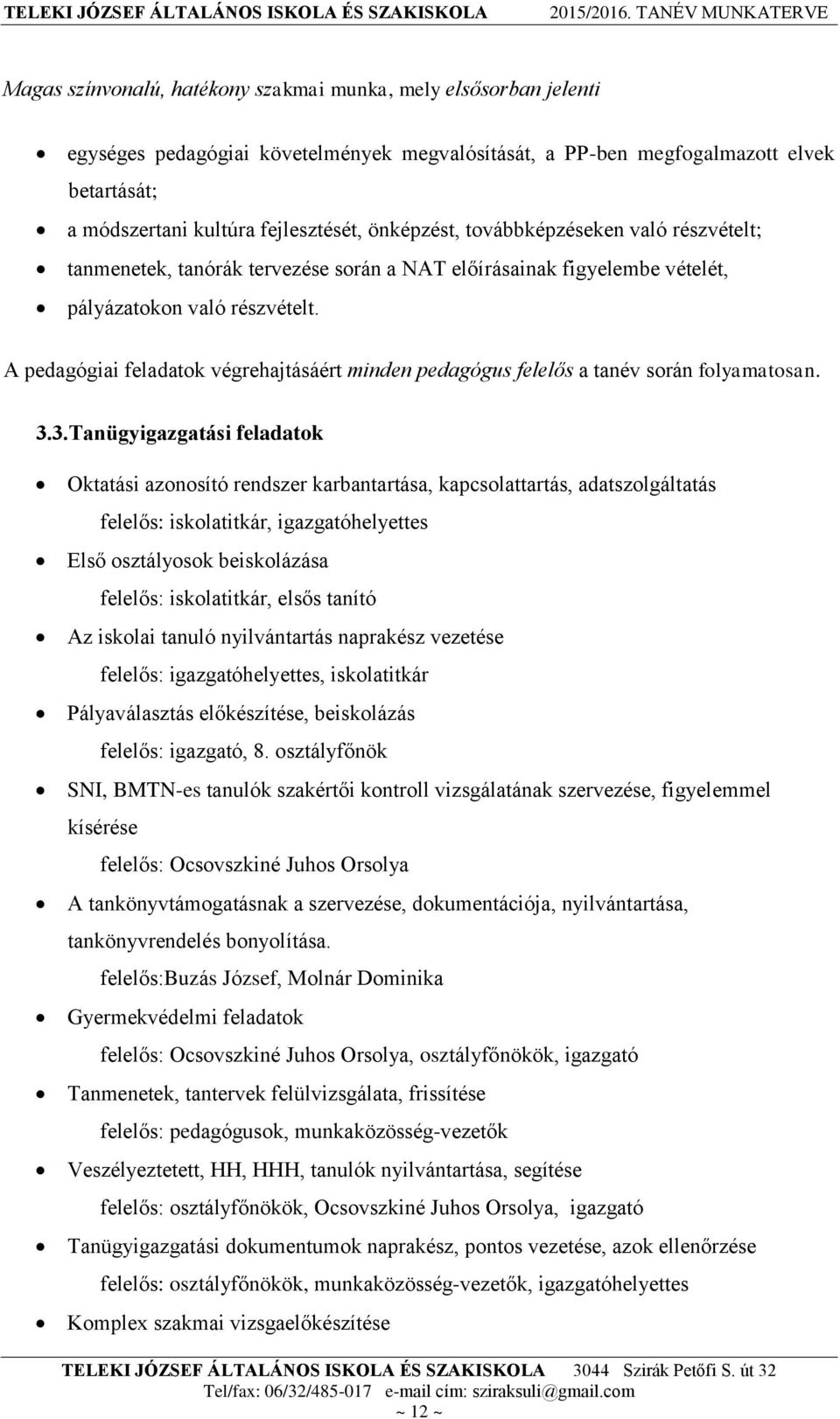 A pedagógiai feladatok végrehajtásáért minden pedagógus felelős a tanév során folyamatosan. 3.