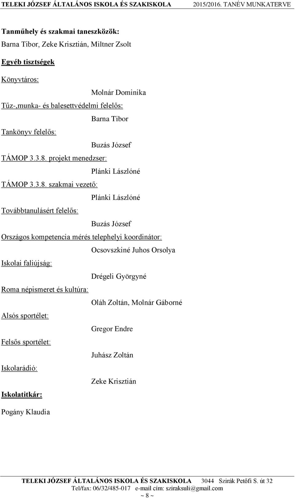projekt menedzser: Plánki Lászlóné TÁMOP 3.3.8.