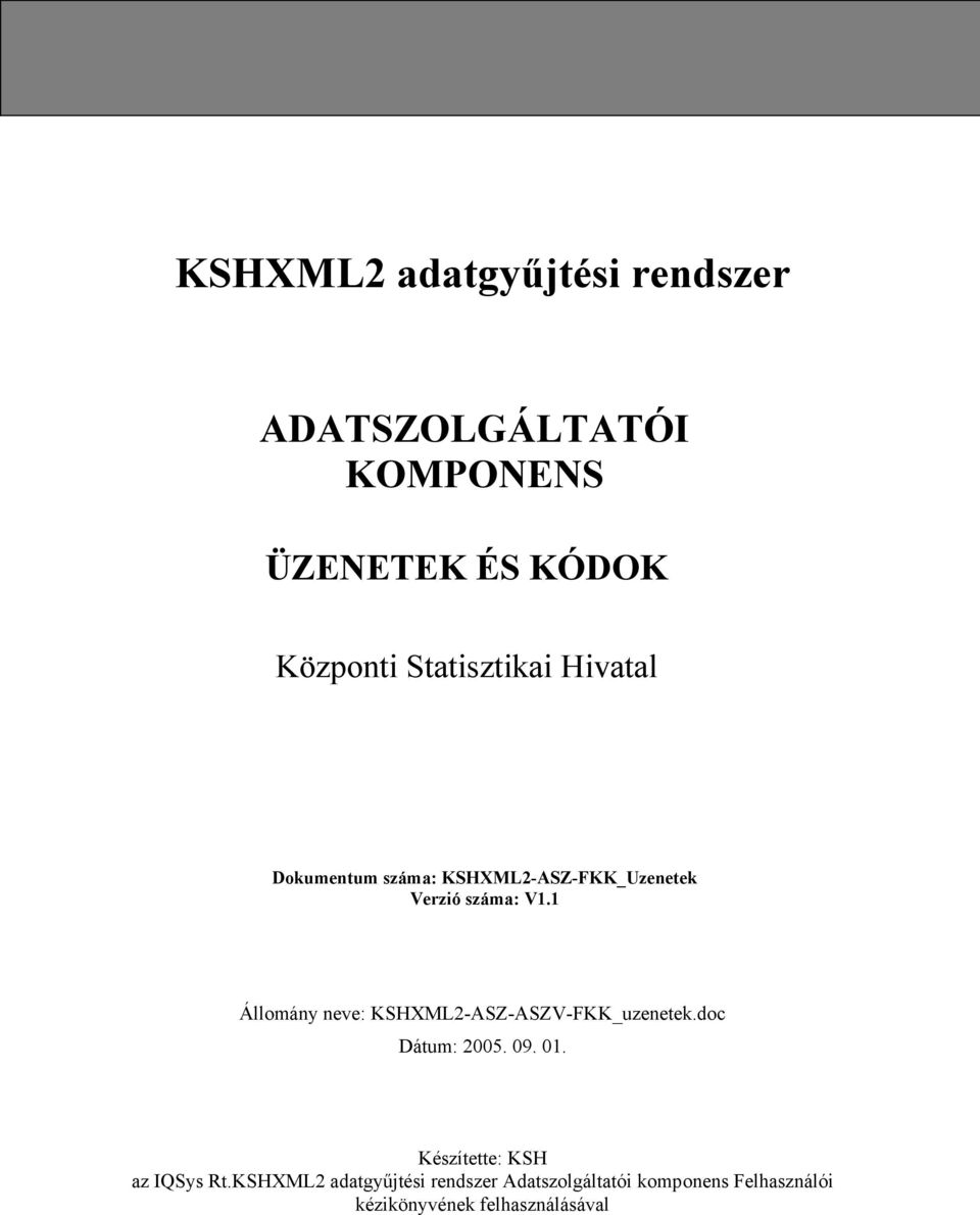 1 Állomány neve: KSHXML2-ASZ-ASZV-FKK_uzenetek.doc Dátum: 2005. 09. 01.