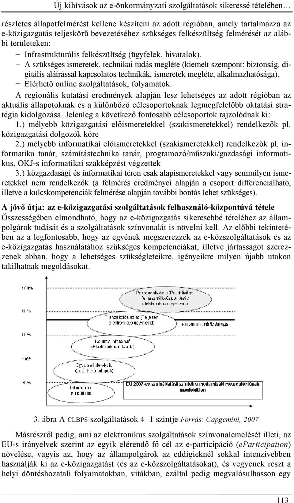 A szükséges ismeretek, technikai tudás megléte (kiemelt szempont: biztonság, digitális aláírással kapcsolatos technikák, ismeretek megléte, alkalmazhatósága).