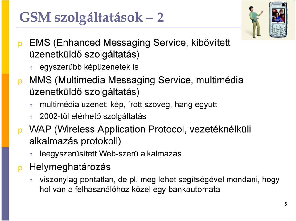 elérhető szolgáltatás WAP (Wireless Alication Protocol, vezetéknélküli alkalmazás rotokoll) leegyszerűsített Web-szerű