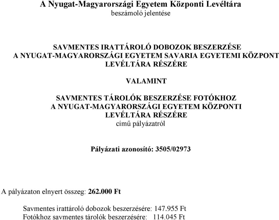 NYUGAT-MAGYARORSZÁGI EGYETEM KÖZPONTI LEVÉLTÁRA RÉSZÉRE című pályázatról Pályázati azonosító: 3505/02973 A pályázaton
