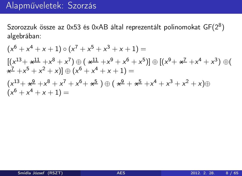 6 + x 5 )] [(x 9 + x 7 +x 4 + x 3 ) ( x 7 +x 5 + x 2 + x)] (x 6 + x 4 + x + 1) = (x 13 + x 9 +x 8 + x 7