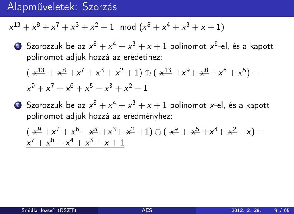 x 6 + x 5 + x 3 + x 2 + 1 2 Szorozzuk be az x 8 + x 4 + x 3 + x + 1 polinomot x-el, és a kapott polinomot adjuk hozzá az eredményhez: ( x