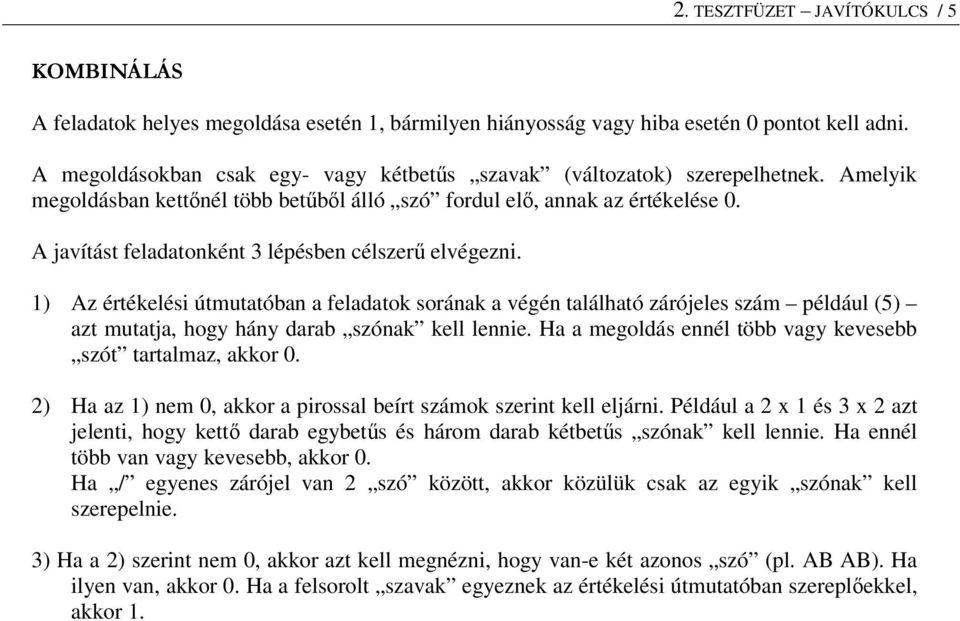 1) Az értékelési útmuttón feldtok soránk végén tlálhtó zárójeles szám például (5) zt muttj, hogy hány dr szónk kell lennie. H megoldás ennél tö vgy kevese szót trtlmz, kkor 0.