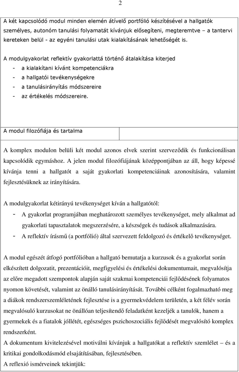 A modulgyakorlat reflektív gyakorlattá történı átalakítása kiterjed - a kialakítani kívánt kompetenciákra - a hallgatói tevékenységekre - a tanulásirányítás módszereire - az értékelés módszereire.