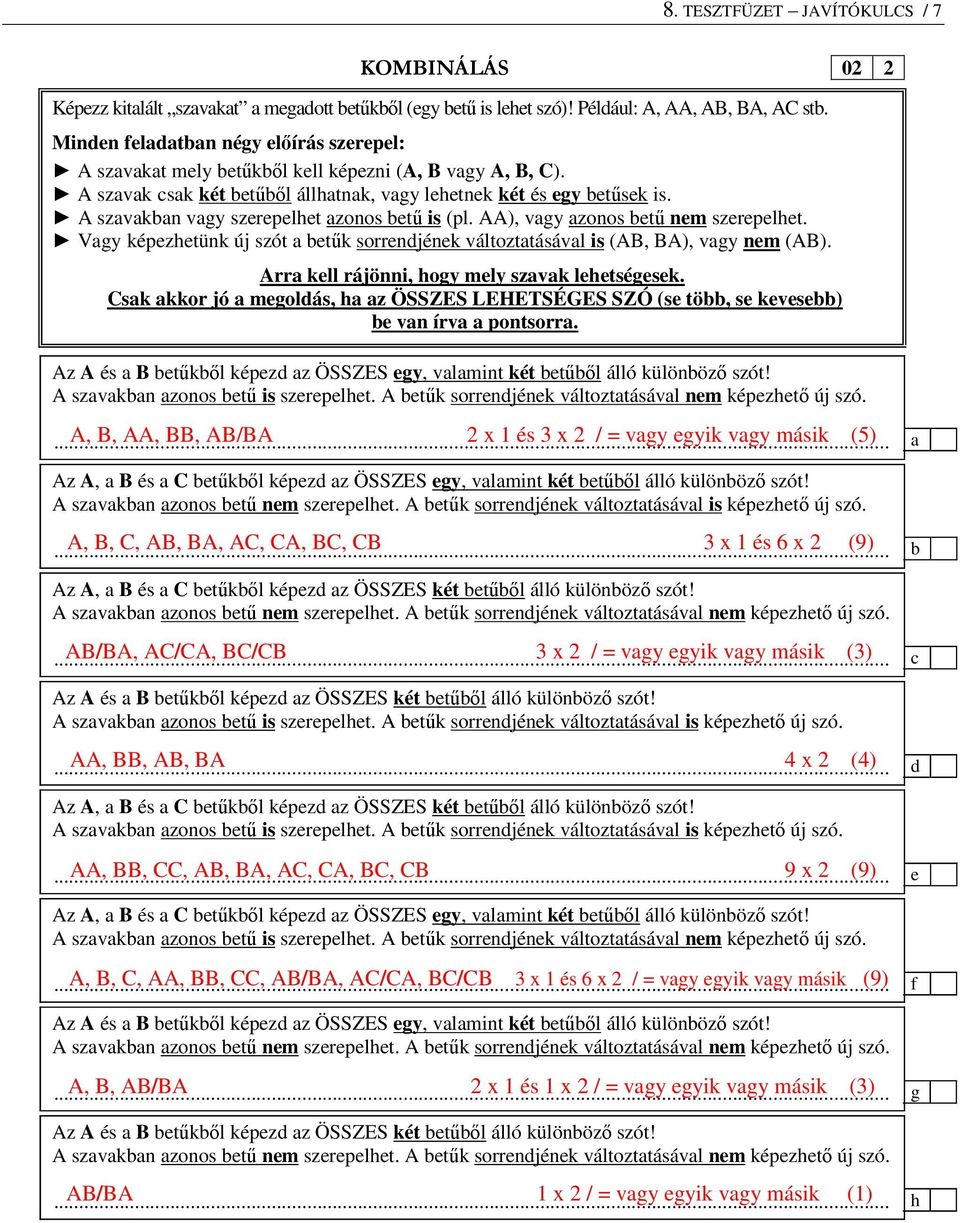 AA), vgy zonos etű nem szerepelhet. Vgy képezhetünk új szót etűk sorrendjének változttásávl is (AB, BA), vgy nem (AB). Arr kell rájönni, hogy mely szvk lehetségesek.