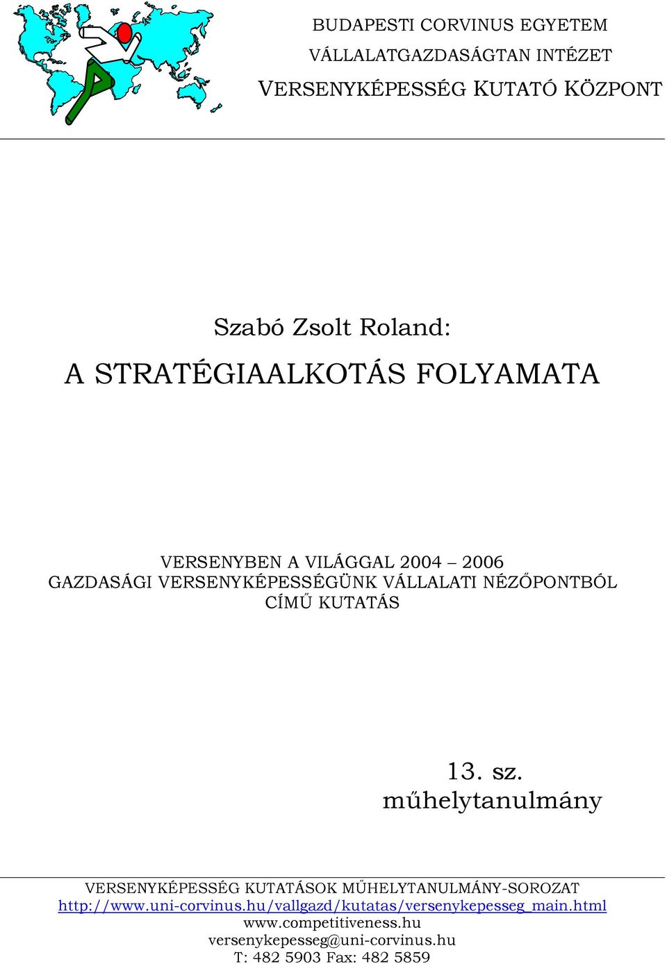 CÍMŰ KUTATÁS 13. sz. műhelytanulmány VERSENYKÉPESSÉG KUTATÁSOK MŰHELYTANULMÁNY-SOROZAT http://www.uni-corvinus.