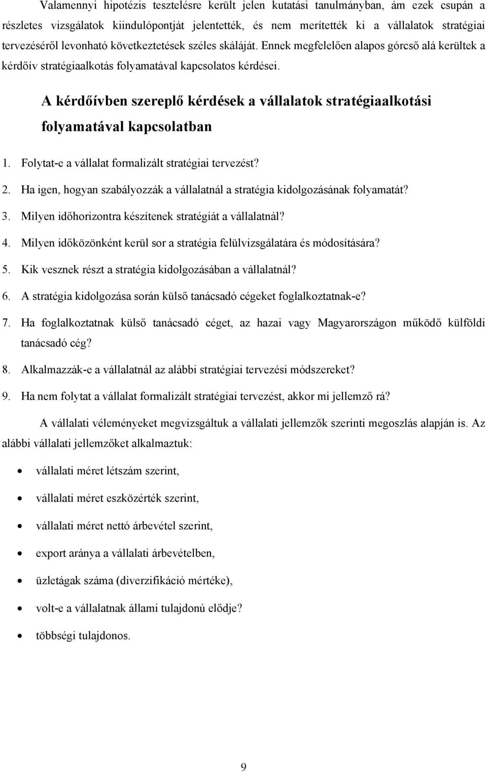 A kérdőívben szereplő kérdések a vállalatok stratégiaalkotási folyamatával kapcsolatban 1. Folytat-e a vállalat formalizált stratégiai tervezést? 2.