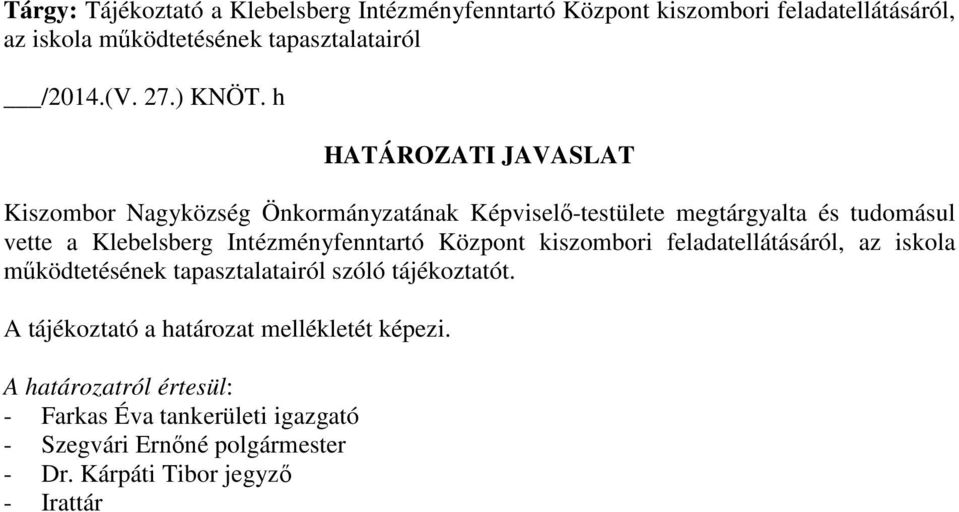 h HATÁROZATI JAVASLAT Kiszombor Nagyközség Önkormányzatának Képviselő-testülete megtárgyalta és tudomásul vette a Klebelsberg