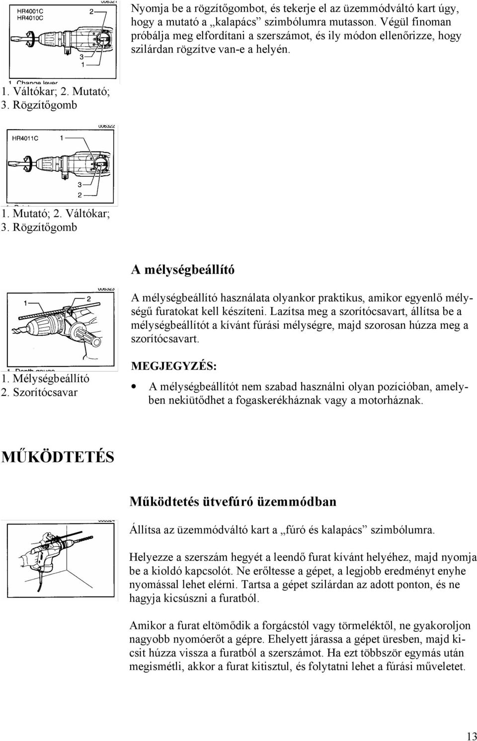 Váltókar; A mélységbeállító A mélységbeállító használata olyankor praktikus, amikor egyenlő mélységű furatokat kell készíteni.