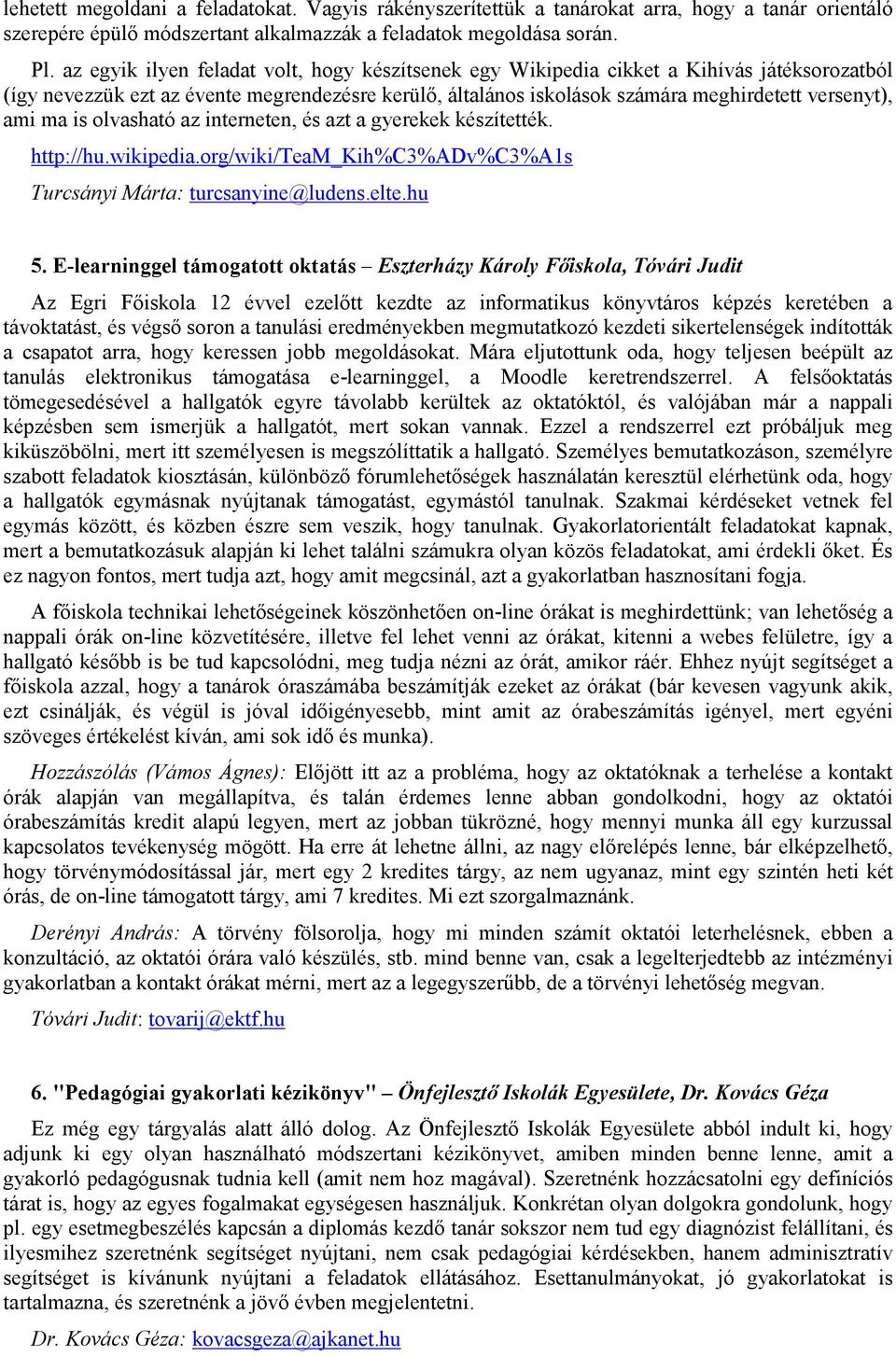 ma is olvasható az interneten, és azt a gyerekek készítették. http://hu.wikipedia.org/wiki/team_kih%c3%adv%c3%a1s Turcsányi Márta: turcsanyine@ludens.elte.hu 5.