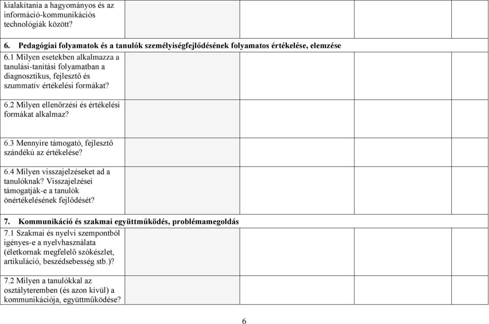 6.4 Milyen visszajelzéseket ad a tanulóknak? Visszajelzései támogatják-e a tanulók önértékelésének fejlődését? 7. Kommunikáció és szakmai együttműködés, problémamegoldás 7.