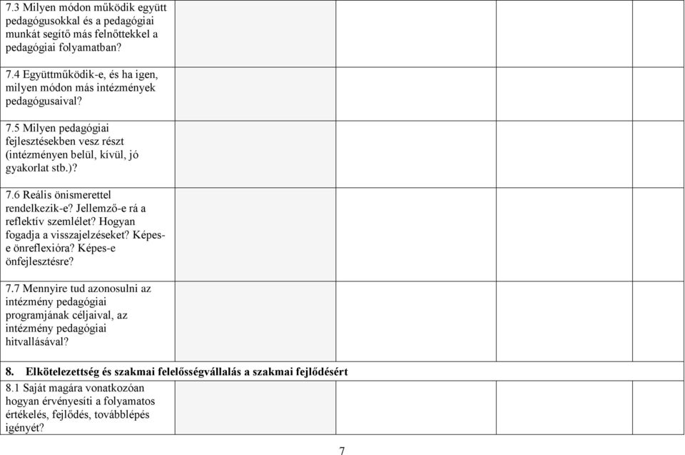 Jellemző-e rá a reflektív szemlélet? Hogyan fogadja a visszajelzéseket? Képese önreflexióra? Képes-e önfejlesztésre? 7.