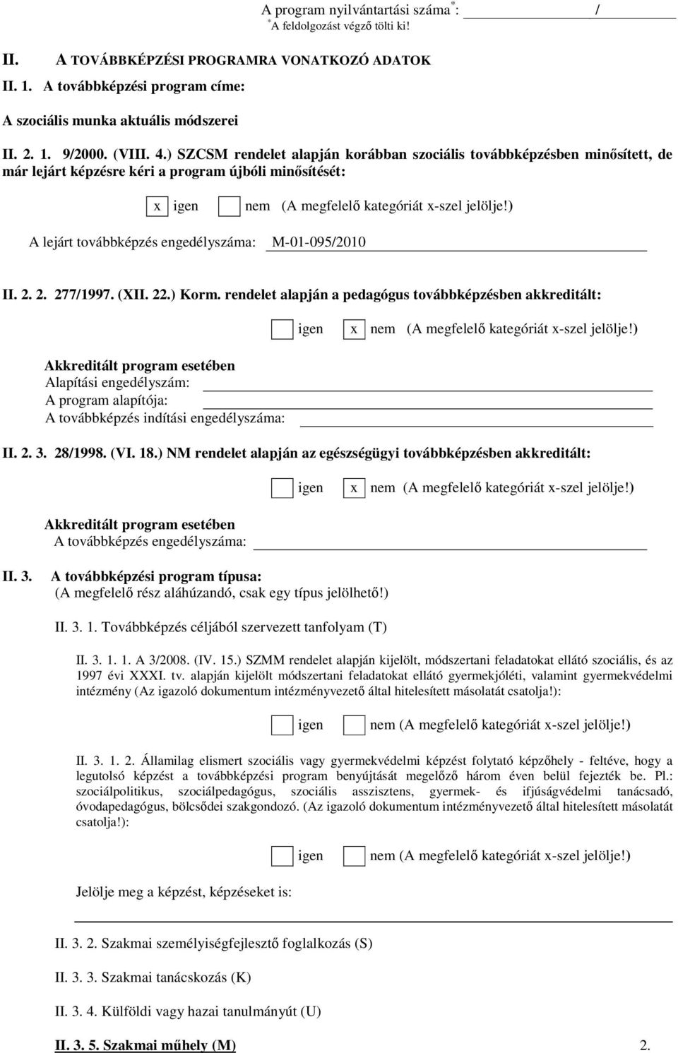 ) A lejárt továbbképzés engedélyszáma: M-01-095/2010 II. 2. 2. 277/1997. (XII. 22.) Korm. rendelet alapján a pedagógus továbbképzésben akkreditált: igen x nem (A megfelelı kategóriát x-szel jelölje!