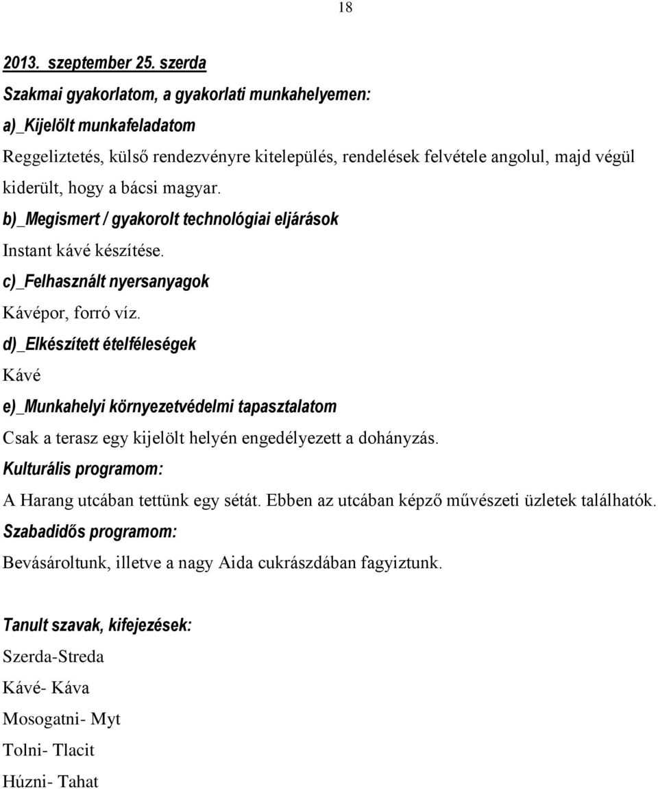 magyar. b)_megismert / gyakorolt technológiai eljárások Instant kávé készítése. c)_felhasznált nyersanyagok Kávépor, forró víz.