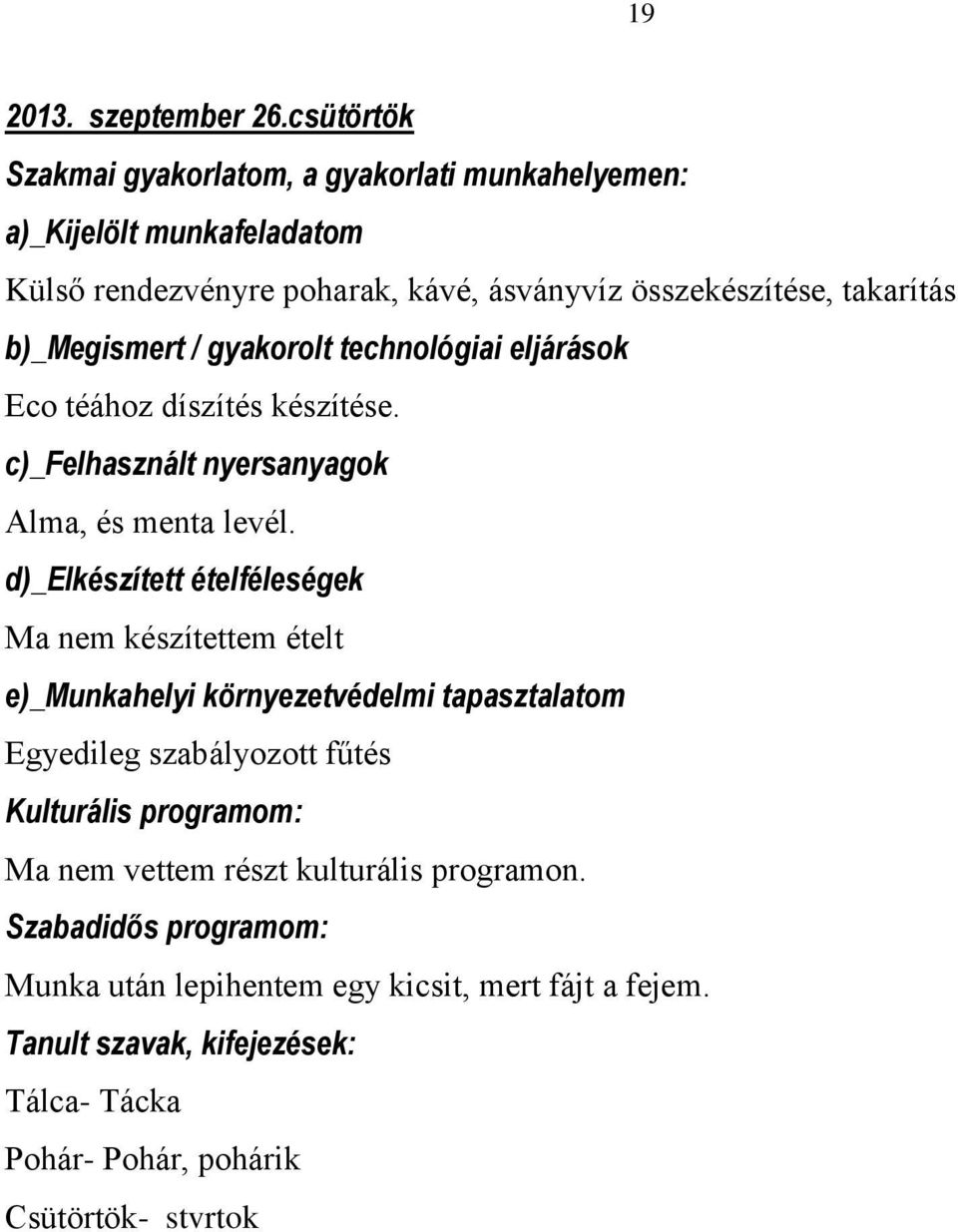b)_megismert / gyakorolt technológiai eljárások Eco téához díszítés készítése. c)_felhasznált nyersanyagok Alma, és menta levél.