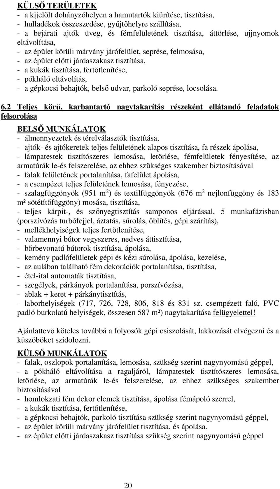 gépkocsi behajtók, belső udvar, parkoló seprése, locsolása. 6.