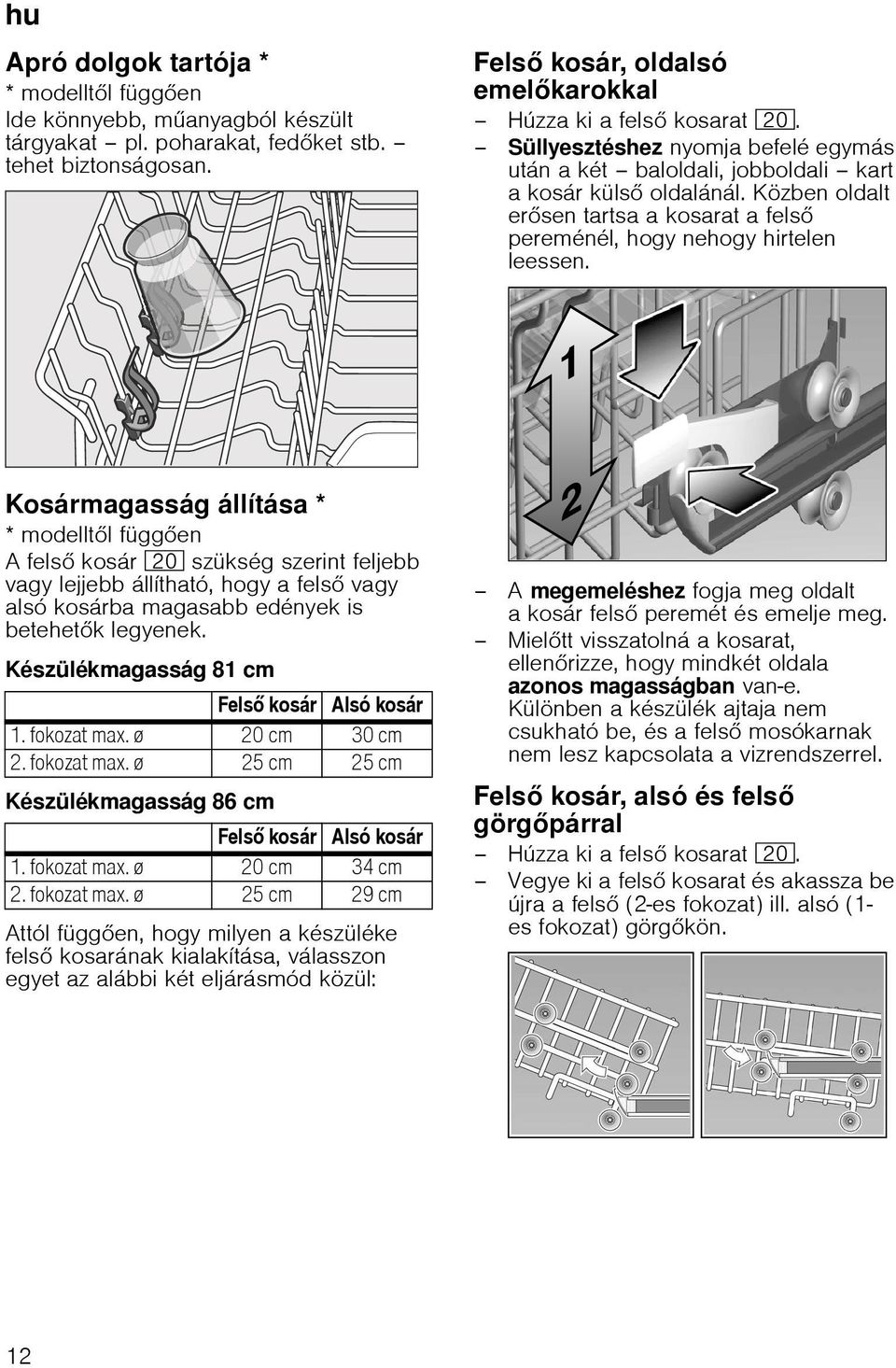 Kosármagasság állítása * * modellt l függ en Afels kosár 1" szükség szerint feljebb vagy lejjebb állítható, hogy a fels vagy alsó kosárba magasabb edények is betehet k legyenek.