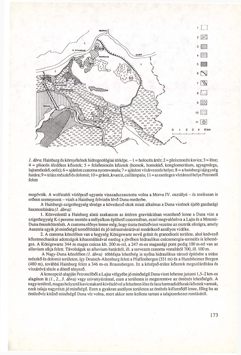 nyomvonala; 7 = ajánlott vízátvezetés helye; 8 = a hainburgi tájegység határa; 9 = triász mészkő és dolomit; 10=gránit, kvarcit, csillámpala; 11 = az esetleges víztározóhelye Pctronell felett