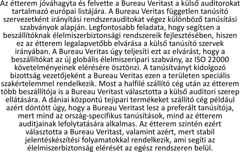Legfontosabb feladata, hogy segítsen a beszállítóknak élelmiszerbiztonsági rendszereik fejlesztésében, hiszen ez az étterem legalapvetőbb elvárása a külső tanúsító szervek irányában.