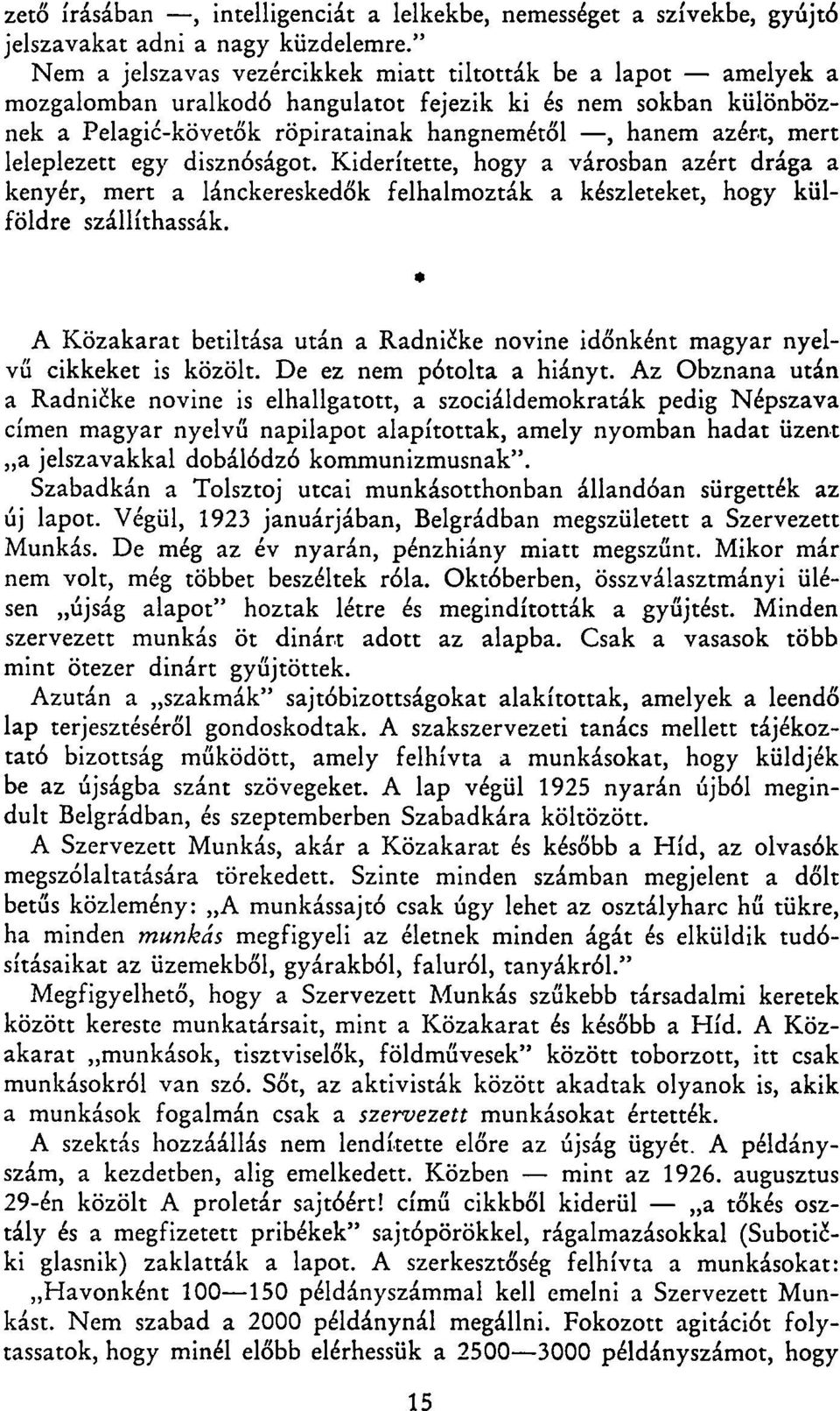 leleplezett egy disznóságot. Kiderítette, hogy a városban azért drága a kenyér, mert a lánckereskedők felhalmozták a készleteket, hogy külföldre szállíthassák.