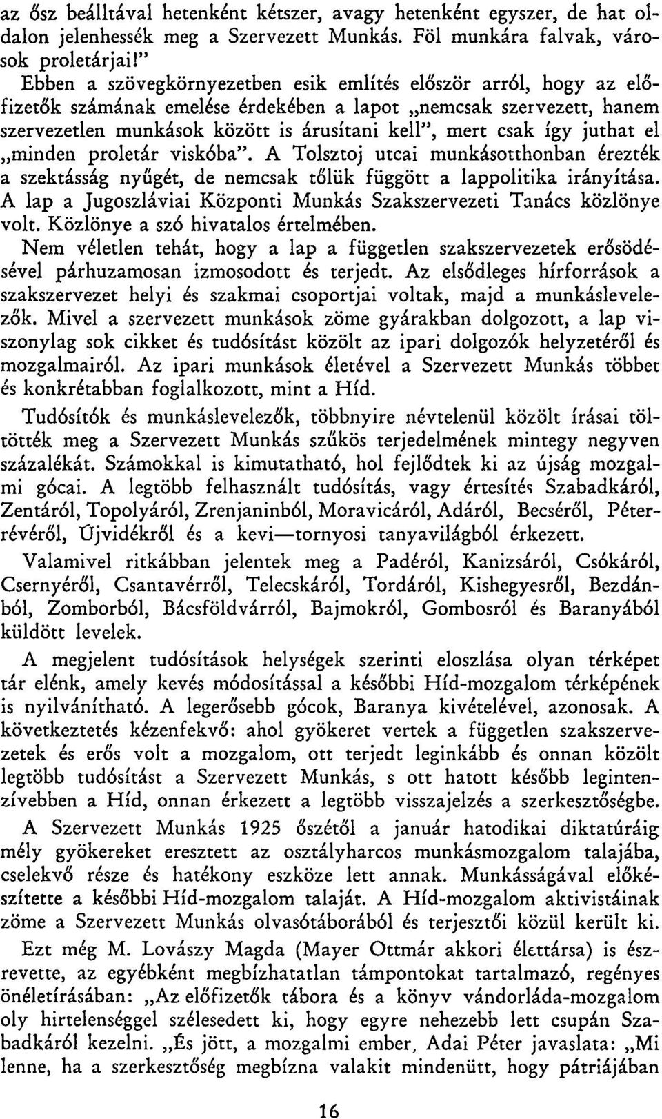 juthat el minden proletár viskóba". A Tolsztoj utcai munkásotthonban érezték a szektásság nyűgét, de nemcsak tőlük függött a lappolitika irányítása.