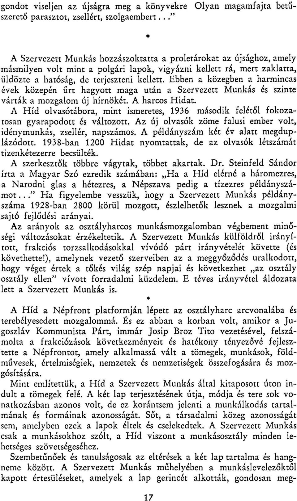Ebben a közegben a harmincas évek közepén űrt hagyott maga után a Szervezett Munkás és szinte várták a mozgalom új hírnökét. A harcos Hidat.