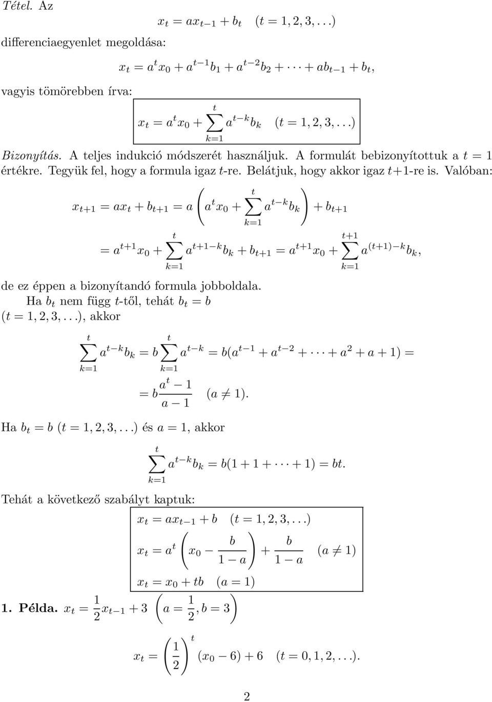 Valóban: ( ) t x t+ = ax t + b t+ = a a t x 0 + a t k b k + b t+ = a t+ x 0 + k= t t+ a t+ k b k + b t+ = a t+ x 0 + a (t+) k b k, k= de ez éppen a bizonyítandó formula jobboldala.