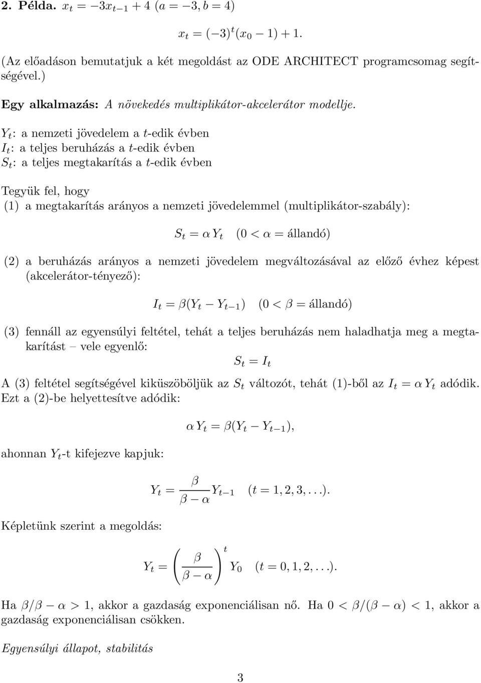 Y t : a nemzeti jövedelem a t-edik évben I t : a teljes beruházás a t-edik évben S t : a teljes megtakarítás a t-edik évben Tegyük fel, hogy () a megtakarítás arányos a nemzeti jövedelemmel