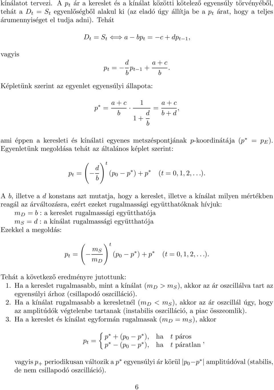 Tehát vagyis D t = S t a bp t = c + dp t, p t = d b p t + a + c.