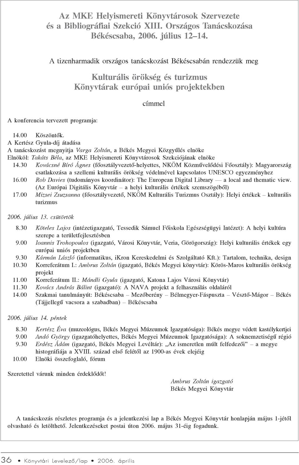 A Kertész Gyula-díj átadása A tanácskozást megnyitja Varga Zoltán, a Békés Megyei Közgyûlés elnöke Elnököl: Takáts Béla, az MKE Helyismereti osok Szekciójának elnöke 14.