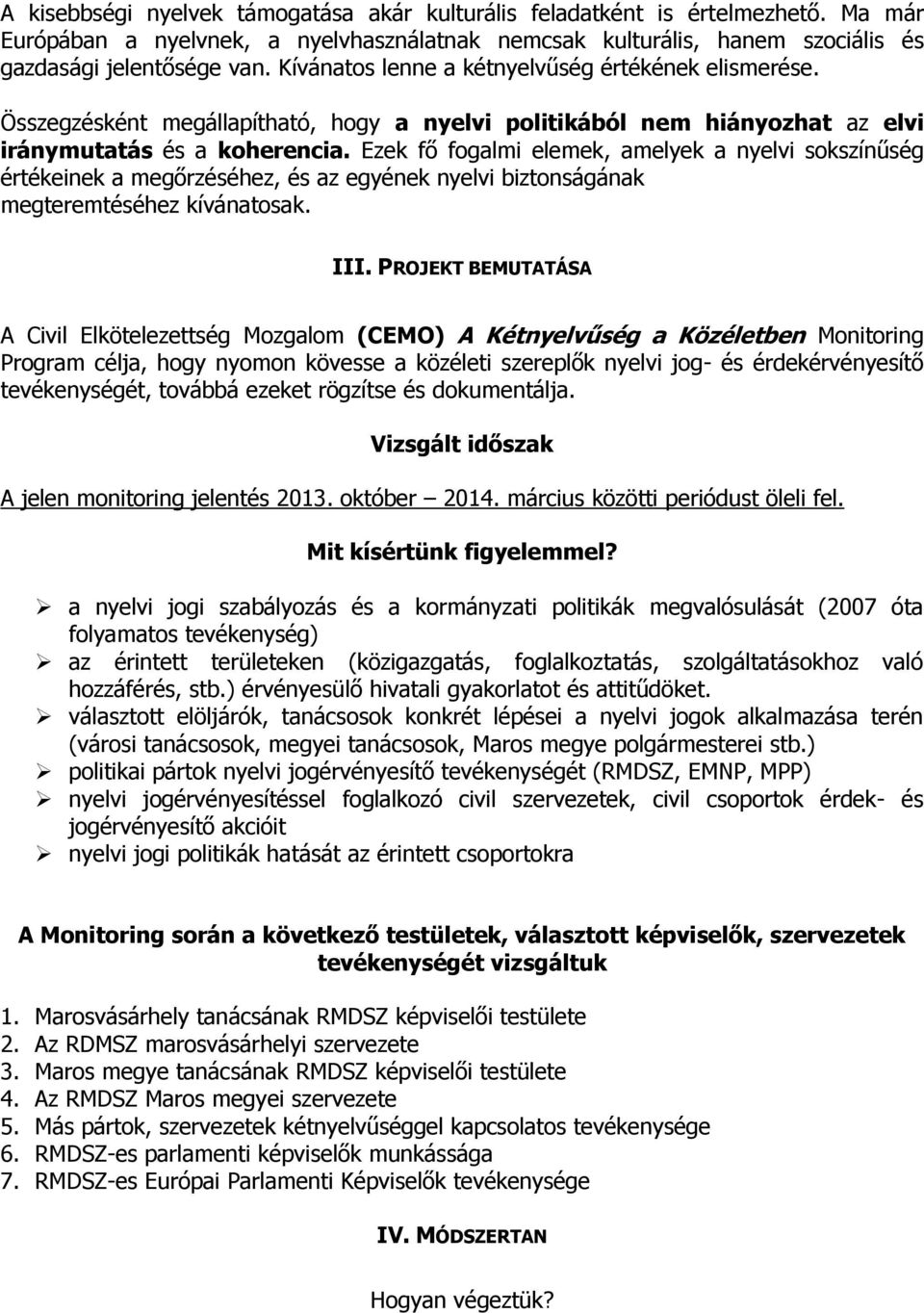 Ezek fő fogalmi elemek, amelyek a nyelvi sokszínűség értékeinek a megőrzéséhez, és az egyének nyelvi biztonságának megteremtéséhez kívánatosak. III.