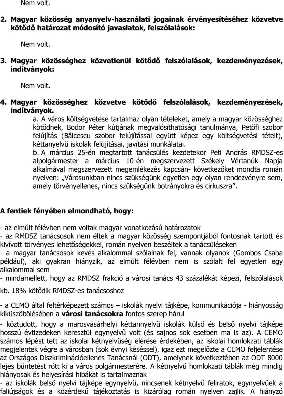 A város költségvetése tartalmaz olyan tételeket, amely a magyar közösséghez kötődnek, Bodor Péter kútjának megvalósíthatósági tanulmánya, Petőfi szobor felújítás (Bălcescu szobor felújítással együtt