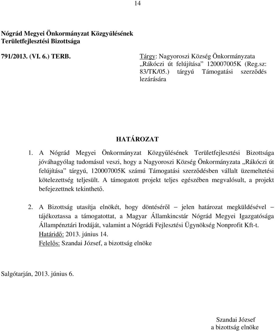 ) tárgyú Támogatási szerződés lezárására jóváhagyólag tudomásul veszi, hogy a Nagyoroszi Község Önkormányzata