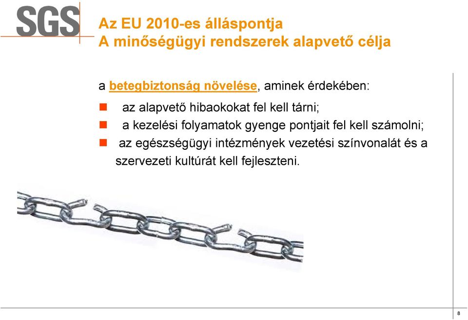 tárni; a kezelési folyamatok gyenge pontjait fel kell számolni; az