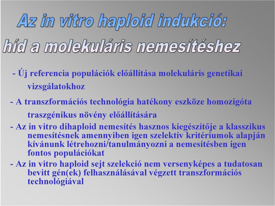 amennyiben igen szelektív kritériumok alapján kívánunk létrehozni/tanulmányozni a nemesítésben igen fontos populációkat - Az