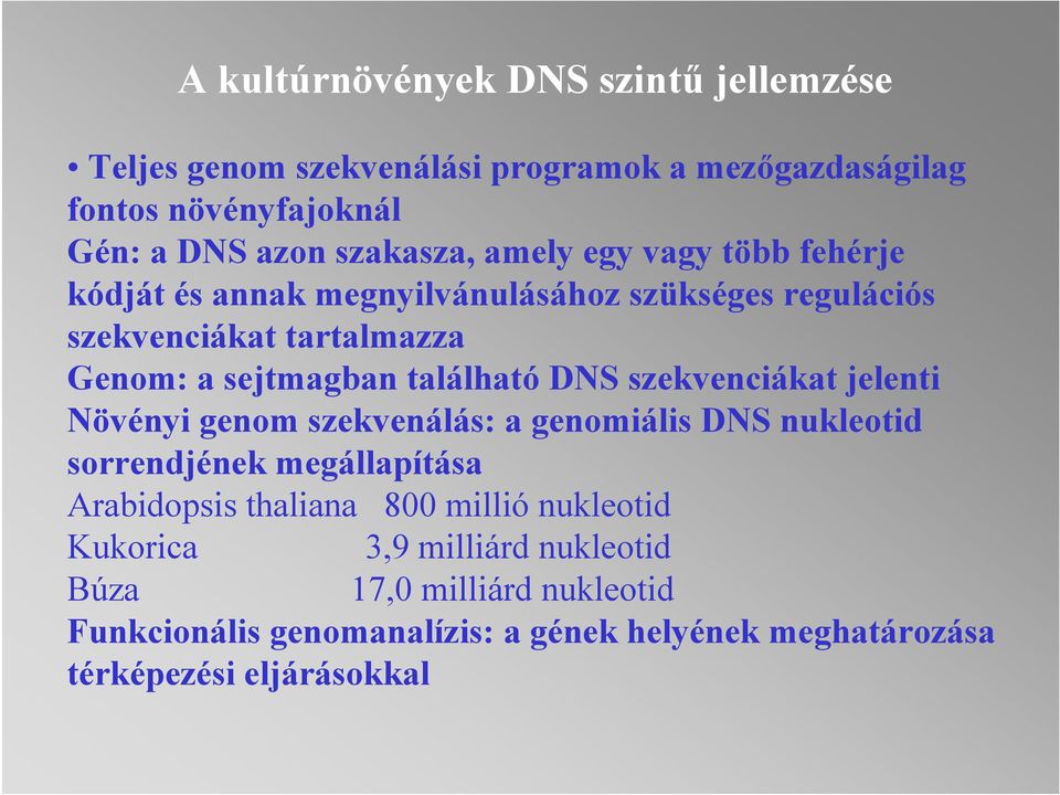 szekvenciákat jelenti Növényi genom szekvenálás: a genomiális DNS nukleotid sorrendjének megállapítása Arabidopsis thaliana 800 millió