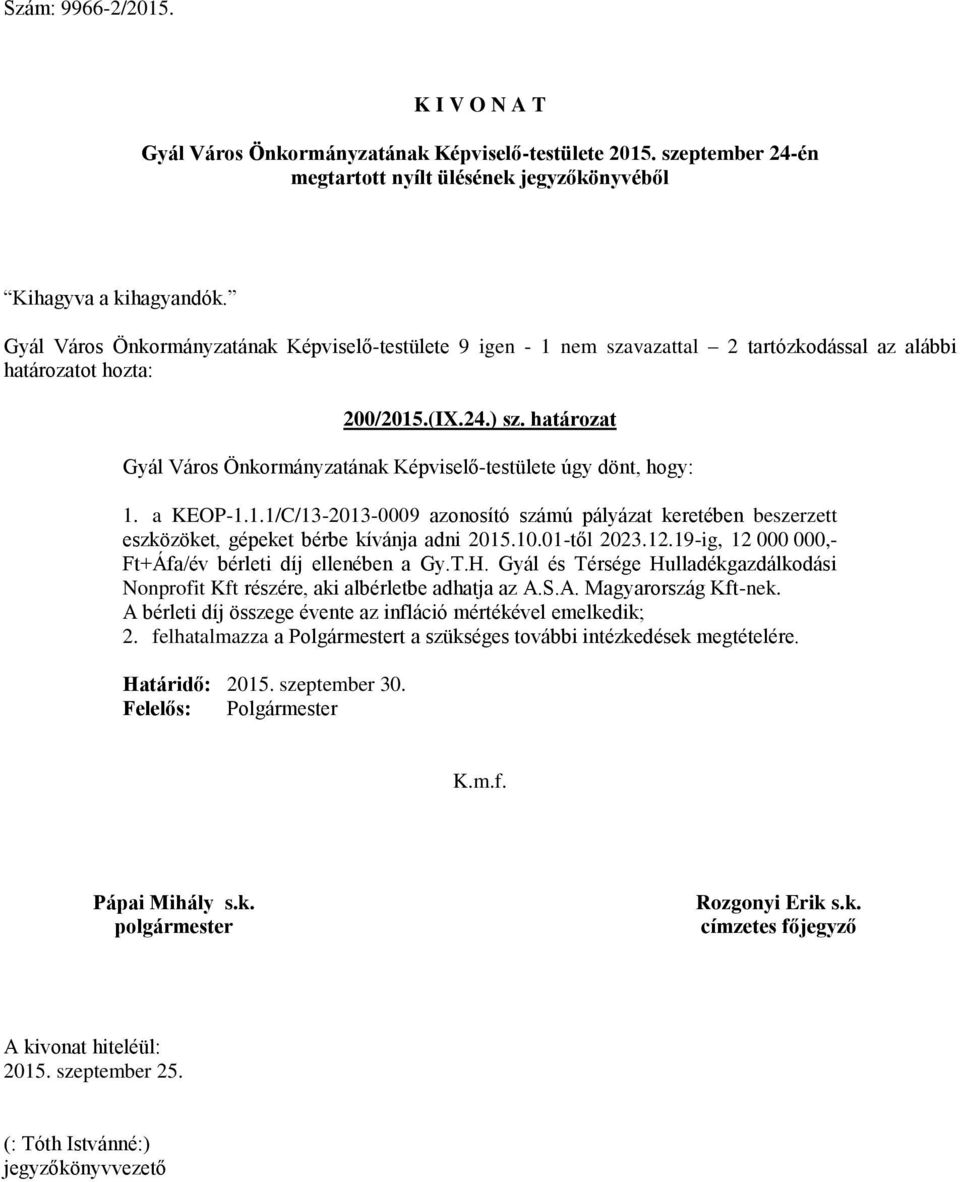 a KEOP-1.1.1/C/13-2013-0009 azonosító számú pályázat keretében beszerzett eszközöket, gépeket bérbe kívánja adni 2015.10.01-től 2023.12.