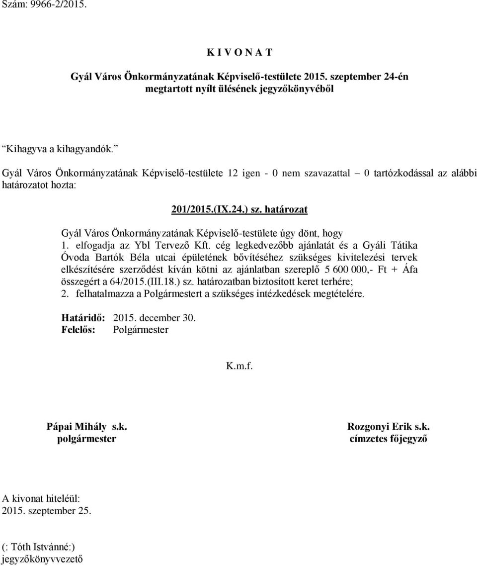 cég legkedvezőbb ajánlatát és a Gyáli Tátika Óvoda Bartók Béla utcai épületének bővítéséhez szükséges kivitelezési tervek elkészítésére szerződést