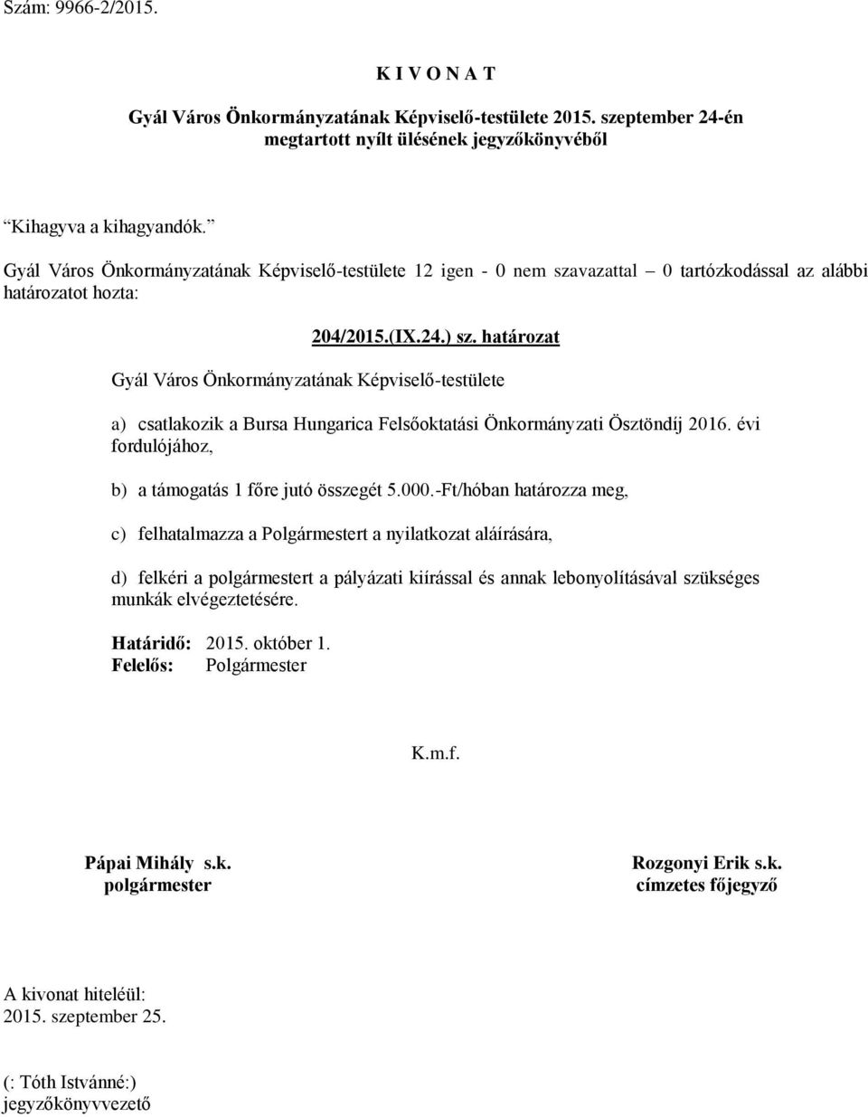 2016. évi fordulójához, b) a támogatás 1 főre jutó összegét 5.000.