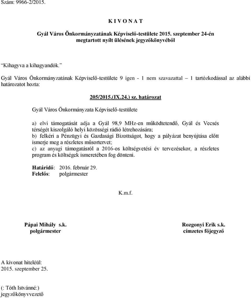 kiszolgáló helyi közösségi rádió létrehozására; b) felkéri a ot, hogy a pályázat benyújtása előtt ismerje meg a részletes műsortervet; c)