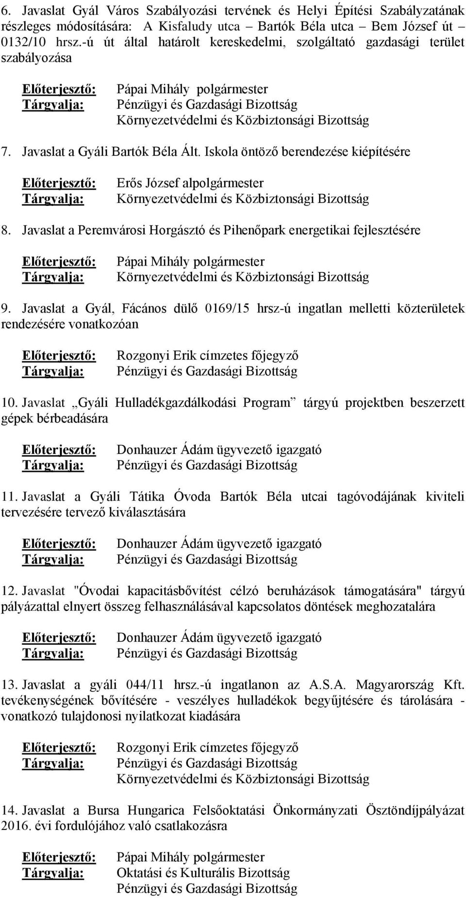 Iskola öntöző berendezése kiépítésére Erős József al Környezetvédelmi és Közbiztonsági Bizottság 8.