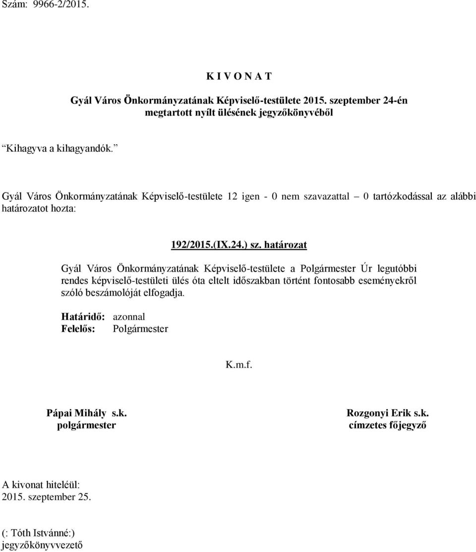 határozat Gyál Város Önkormányzatának Képviselő-testülete a Polgármester Úr legutóbbi