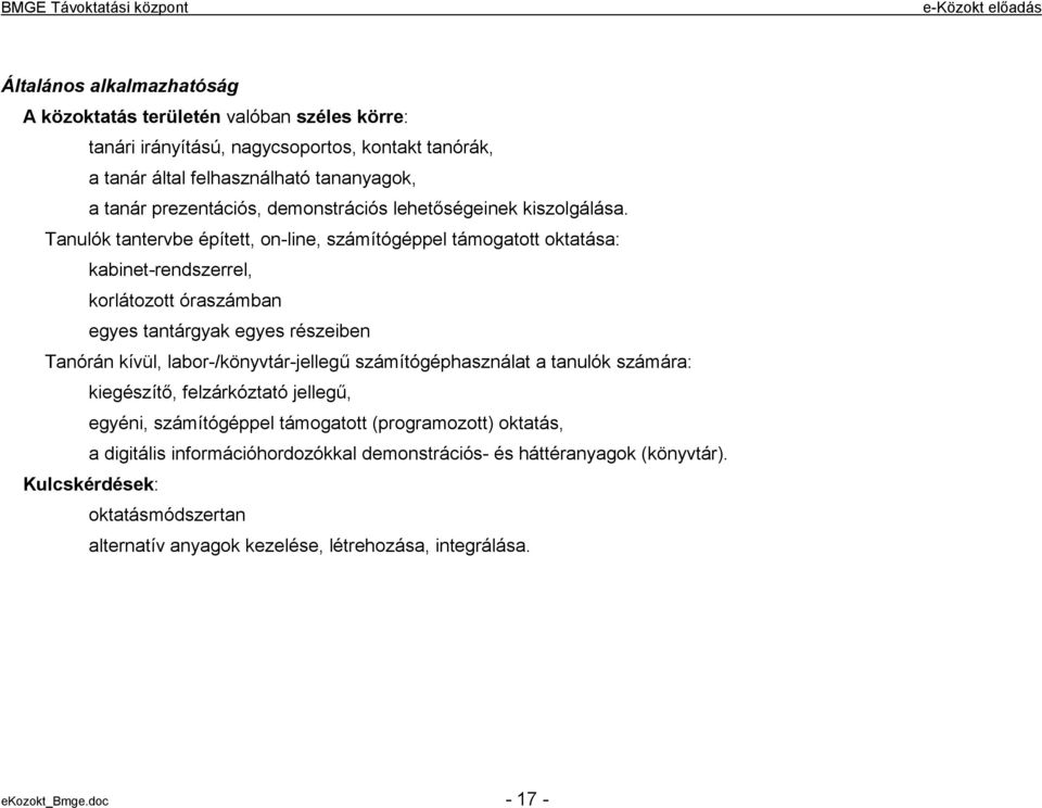 Tanulók tantervbe épített, on-line, számítógéppel támogatott oktatása: kabinet-rendszerrel, korlátozott óraszámban egyes tantárgyak egyes részeiben Tanórán kívül,