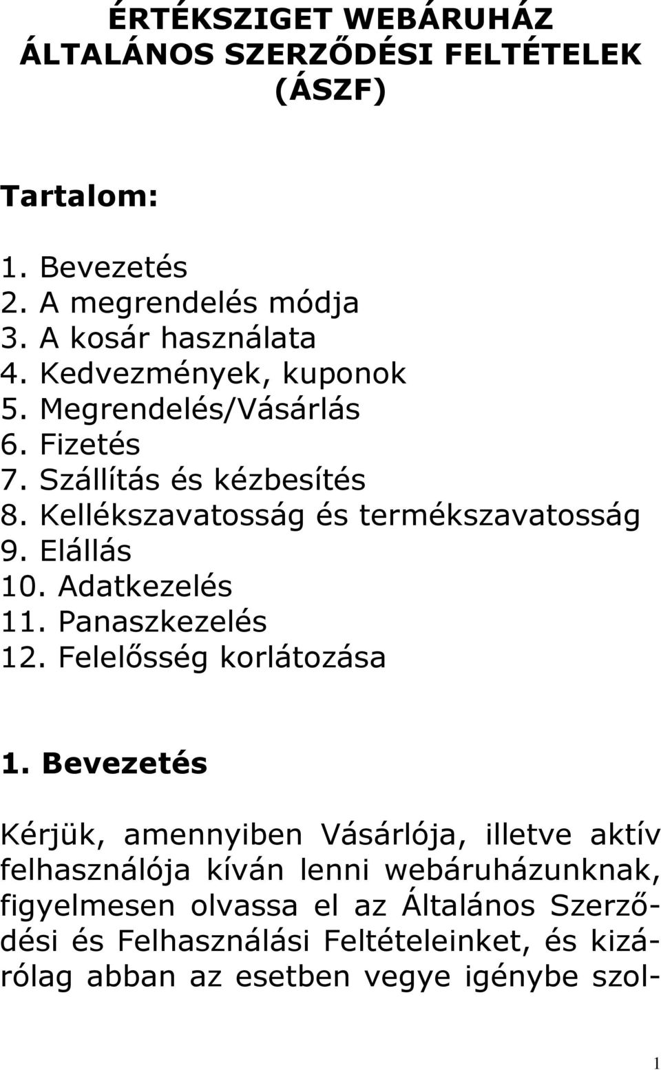 Adatkezelés 11. Panaszkezelés 12. Felelősség korlátozása 1.