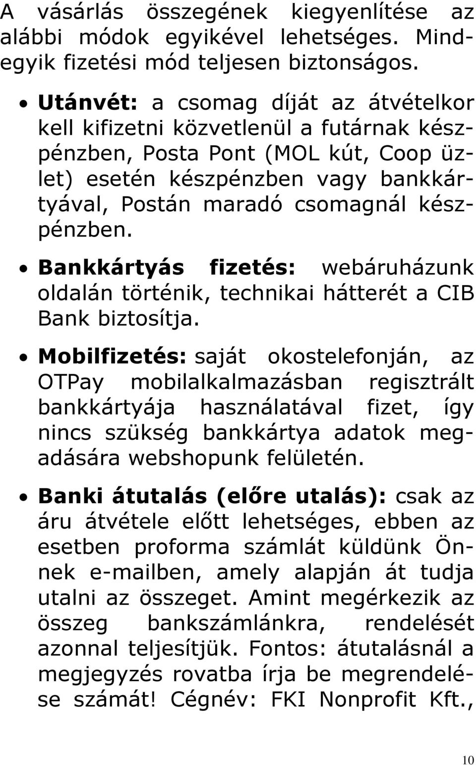 Bankkártyás fizetés: webáruházunk oldalán történik, technikai hátterét a CIB Bank biztosítja.